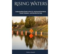 Rising Waters: Understanding Floods in the U.S. and Around the World- Causes, Disasters , and How We Can Help