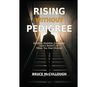 Rising Without Pedigree: Building Stability, Judgment, and a Better Life When You Start Behind