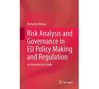 Risk Analysis and Governance in EU Policy Making and Regulation: An Introductory Guide