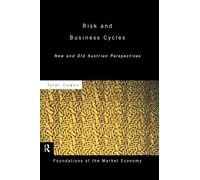 Risk and Business Cycles: New and Old Austrian Perspectives (Foundations of the Market Economy) (Routledge Foundations of the Market Economy)