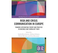 Risk and Crisis Communication in Europe: Towards Integrating Theory and Practice in Unstable and Turbulent Times (Routledge Research in Communication Studies)