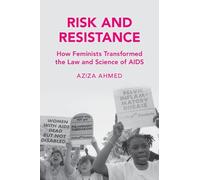 Risk and Resistance: How Feminists Transformed the Law and Science of AIDS (Cambridge Studies in Law and Society)
