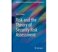 Risk and the Theory of Security Risk Assessment (Advanced Sciences and Technologies for Security Applications)