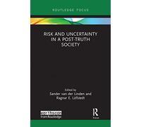 Risk and Uncertainty in a Post-Truth Society (Earthscan Risk in Society) – Routledge