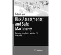 Risk Assessments and Safe Machinery: Ensuring Compliance with the EU Directives (Springer Series in Reliability Engineering)