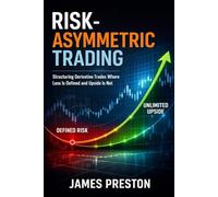 Risk-Asymmetric Trading: Structuring Derivative Trades Where Loss Is Defined and Upside Is Not