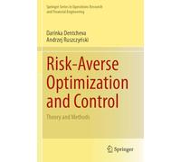 Risk-Averse Optimization and Control: Theory and Methods (Springer Series in Operations Research and Financial Engineering)