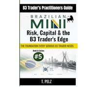 RISK, CAPITAL & THE B3 TRADER'S EDGE (B3/Ibovespa): Sizing, Drawdown, and Tax for Day Traders: The Complete Risk Management, Capital Allocation, and ... for the Professional B3 Futures Trader