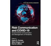 Risk Communication and COVID-19: Governmental Communication and Management of Pandemic (Politics, Media and Political Communication)