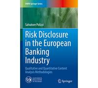 Risk Disclosure in the European Banking Industry: Qualitative and Quantitative Content Analysis Methodologies (UNIPA Springer Series)