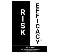 Risk Efficacy: How to Measure Decision Making in an Age of Uncertainty: 1 (The Meritocracy Society Infrastructure)