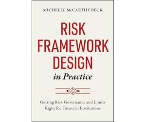 Risk Framework Design in Practice: Getting Risk Governance and Limits Right for Financial Institutions