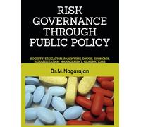 RISK GOVERNANCE THROUGH PUBLIC POLICY:: SOCIETY, EDUCATION, PARENTING, DRUGS, ECONOMY, REHABILITATION MANAGEMENT, GENERATIONS
