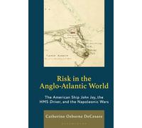 Risk in the Anglo-Atlantic World: The American Ship John Jay, the HMS Driver, and the Napoleonic Wars