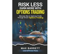 Risk Less, Earn More with Options Trading: Minimize Risk and Optimize Profits Through Smart Options Trading