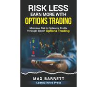 Risk Less, Earn More with Options Trading: Minimize Risk and Optimize Profits Through Smart Options Trading