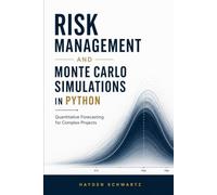 Risk Management and Monte Carlo Simulations in Python: Quantitative Forecasting for Complex Projects