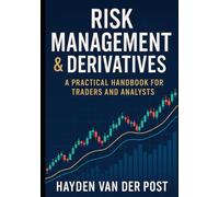 Risk Management & Derivatives: A Practical Handbook for Traders and Analysts: Financial Risk and Derivative Strategies for Real-World Trading Success (The Quantitative Finance Handbook Series)