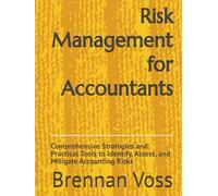 Risk Management for Accountants: Comprehensive Strategies and Practical Tools to Identify, Assess, and Mitigate Accounting Risks