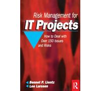 Risk Management for IT Projects: How to Deal with Over 150 Issues and Risks