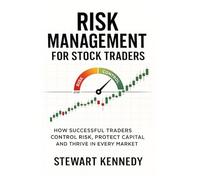 Risk Management for Stock Traders: How Successful Traders Control Risk, Protect Capital and Thrive in Every Market