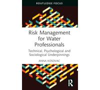 Risk Management for Water Professionals: Technical, Psychological and Sociological Underpinnings (Routledge Focus on Environment and Sustainability)