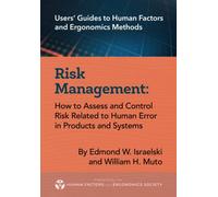 Risk Management: How to Assess and Control Risk Related to Human Error in Products and Systems (Users' Guides to Human Factors and Ergonomics Methods)
