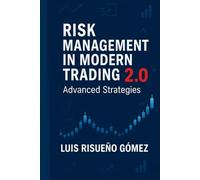 RISK MANAGEMENT IN MODERN TRADING 2.0: Advanced Strategies