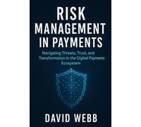 Risk Management in Payments: Navigating Threats, Trust, and Transformation in the Digital Payments Ecosystem