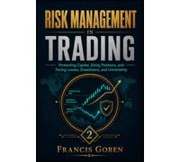 RISK MANAGEMENT IN TRADING: Protecting Capital, Sizing Positions, and Facing Losses, Drawdowns, and Uncertainty