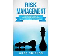 Risk Management: The Ultimate Guide to Financial Risk Management as Applied to Corporate Finance