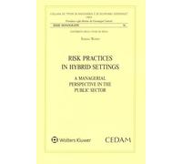 Risk practices in hybrid settings a managerial perspective in the public sector (Studi di ragioneria e ec. aziend. Monografie)