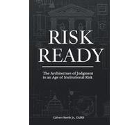 Risk Ready: The Architecture of Judgment in an Age of Institutional Risk