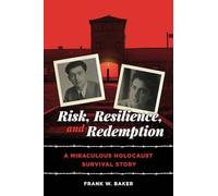 Risk, Resilience, and Redemption: A Miraculous Holocaust Survival Story