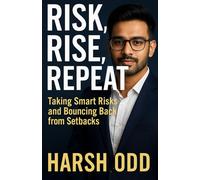 Risk, Rise, Repeat: Taking Smart Risks and Bouncing Back from Setbacks