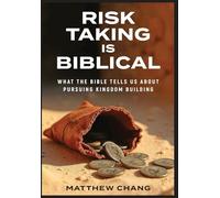 Risk-Taking Is Biblical: What the Bible Tells Us About Pursuing Kingdom Building