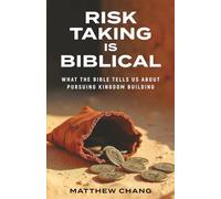 Risk-Taking Is Biblical: What the Bible Tells Us About Pursuing Kingdom Building