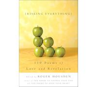 Risking Everything: 110 Poems of Love and Revelation