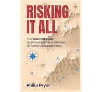 Risking It All: The essential guide to navigating the challenges of combining family and business.