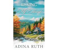 Risking My Heart: A Journey of Letting Go And Learning to Love Again