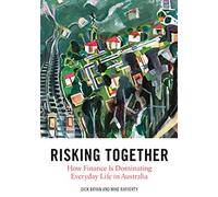 Risking Together: How Finance Is Dominating Everyday Life in Australia (Public and Social Policy Series)