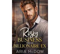 Risky Business With My Billionaire Ex: An Enemies to Lovers, Fake Dating, Workplace Romance (The Risky Business Series)
