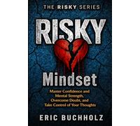 RISKY Mindset: Master Confidence and Mental Strength, Overcome Doubt, and Take Control of Your Thoughts