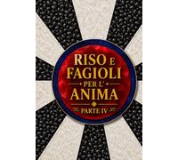 Riso e Fagioli per l’Anima Parte IV