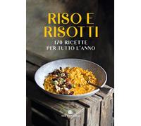 Riso e risotti. 170 ricette per tutto l'anno. Ediz. illustrata (I ricettari Slow Food)