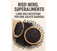 Riso Nero, Superalimento: L'Oro dell'Intestino per una Salute Radiosa