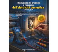 Risoluzione dei problemi e riparazioni dell'elettricità domestica (edizione 2026): Guida passo dopo passo per diagnosticare cablaggi difettosi, ... elettrici come un elettricista profes