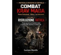 Risoluzione tattica: Principi operativi per decisione, azione e controllo della situazione in contesti reali (PROTOCOLLO OPERATIVO - COMBAT KRAV MAGA)