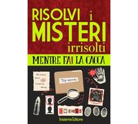 Risolvi i misteri irrisolti Mentre fai la cacca: Una raccolta dei misteri più incredibili del mondo per impegnare il tuo tempo prezioso, stimolando la mente