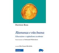 Risonanza e vita buona. Educazione e capitalismo accelerato. Conversazioni con Nathanaël Wallenhorst (Orso blu)